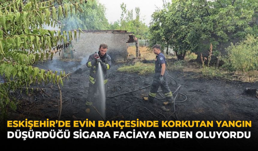 Eskişehir'de Evin Bahçesinde Korkutan Yangın: Düşürdüğü Sigara Faciaya Neden Oluyordu