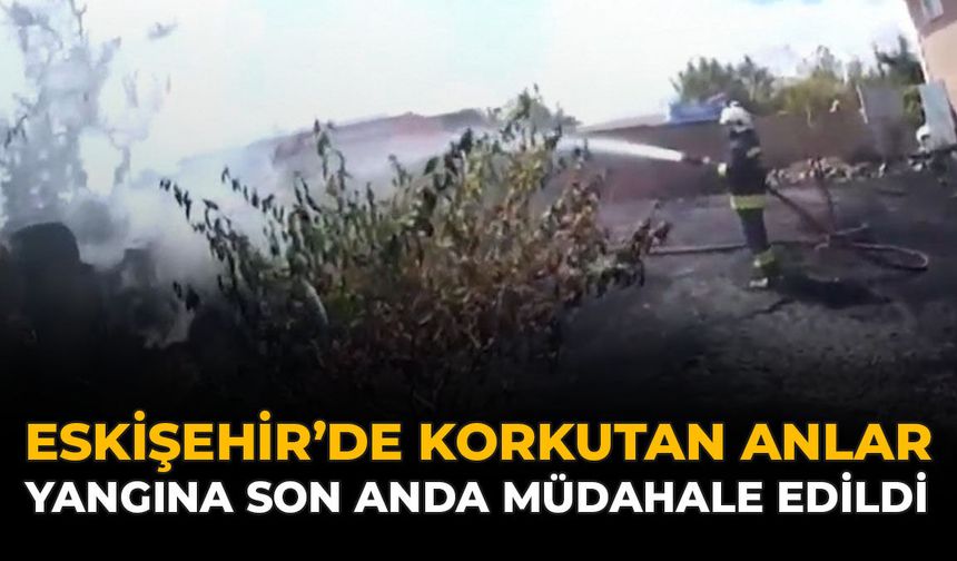 Eskişehir'de Korkutan Anlar: Yangına Son Anda Müdahale Edildi