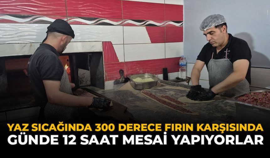 Yaz Sıcağında 300 Derece Fırın Karşısında: Günde 12 Saat Mesai Yapıyorlar