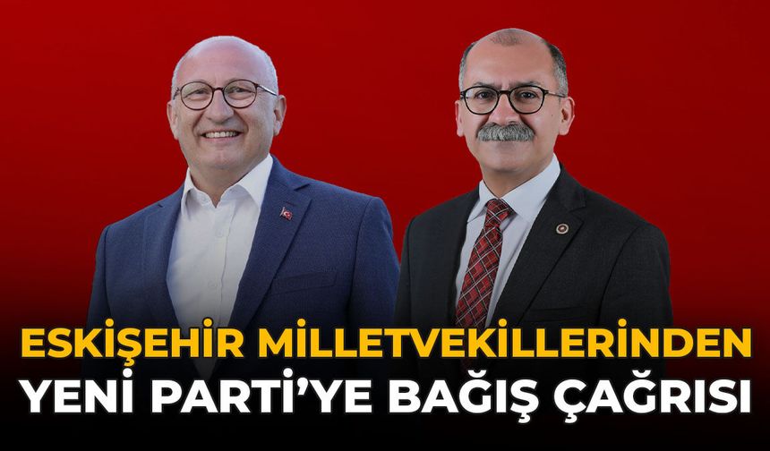 Eskişehir Milletvekillerinden Yeni Parti'ye Bağış Çağrısı