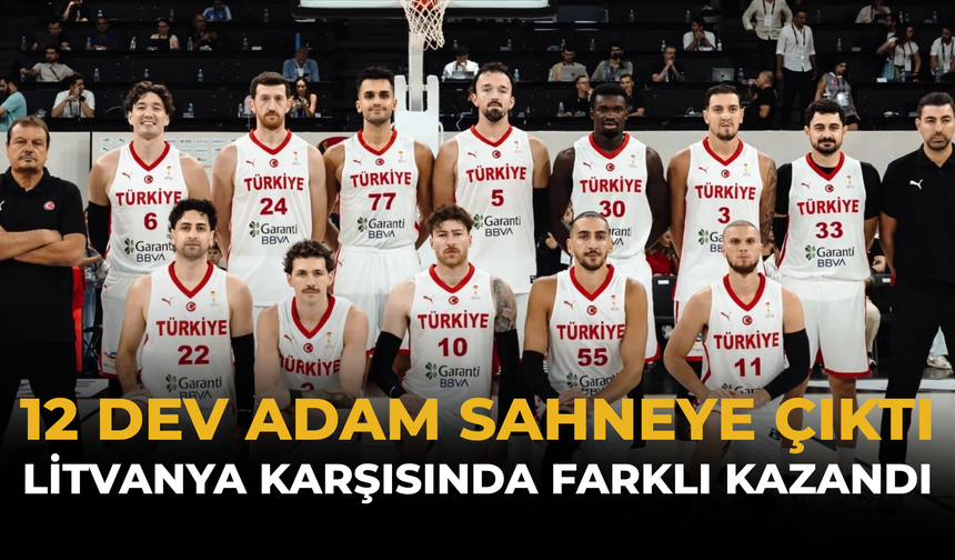 12 Dev Adam Sahneye Çıktı: Litvanya Karşısında Farklı Kazandı