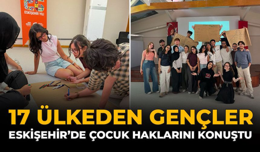 17 Ülkeden Gençler Eskişehir'de Çocuk Haklarını Konuştu