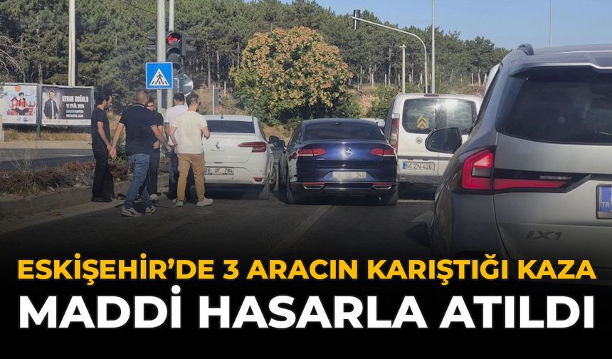 Eskişehir’de 3 Aracın Karıştığı Kaza Maddi Hasarla Atlatıldı
