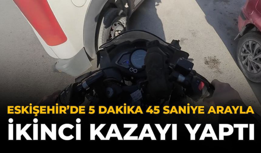 Eskişehir’de 5 Dakika 45 Saniye Arayla İkinci Kazayı Yaptı