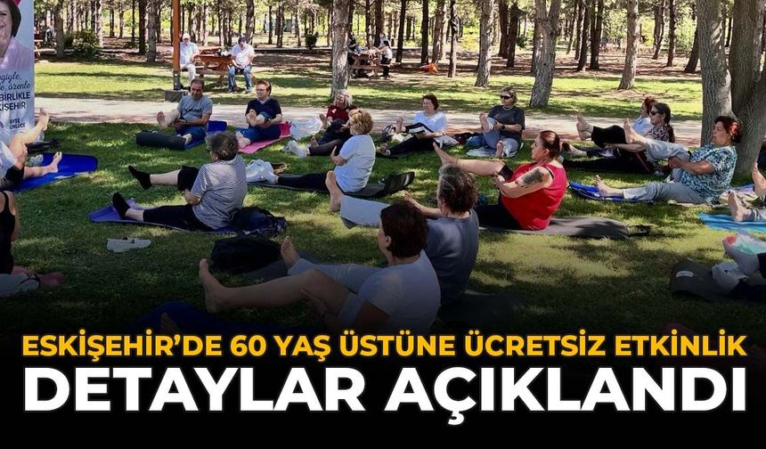 Eskişehir'de 60 Yaş Üstüne Ücretsiz Etkinlik: Detaylar Açıklandı