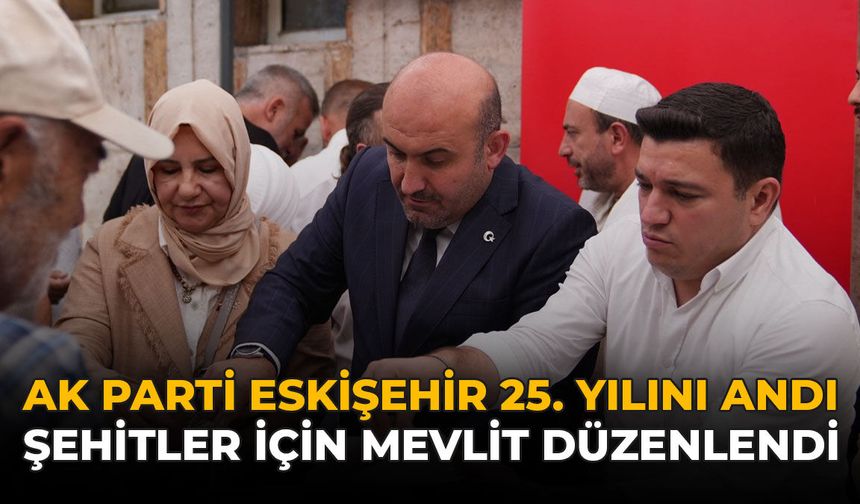 AK Parti Eskişehir 25. Yılını Andı: Şehitler İçin Mevlit Düzenlendi