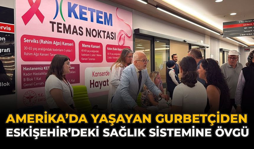 Amerika’da Yaşayan Gurbetçiden Eskişehir’deki Sağlık Sistemine Övgü