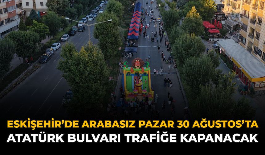 Eskişehir'de Arabasız Pazar 30 Ağustos'ta: Atatürk Bulvarı Trafiğe Kapanacak