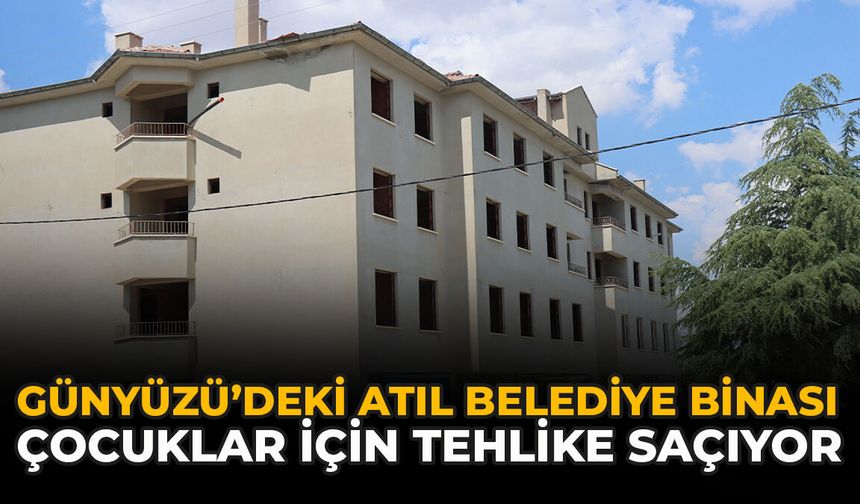 Günyüzü’deki Atıl Belediye Binası Çocuklar İçin Tehlike Saçıyor