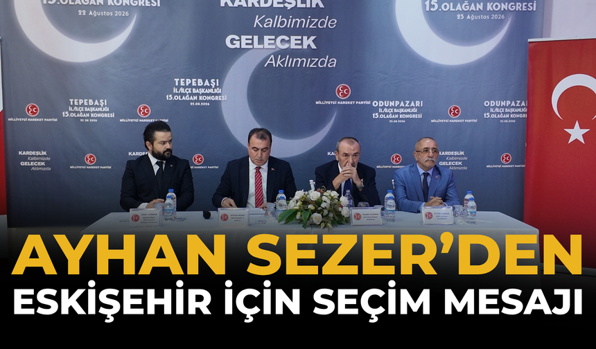 Ayhan Sezer’den Eskişehir İçin Seçim Mesajı