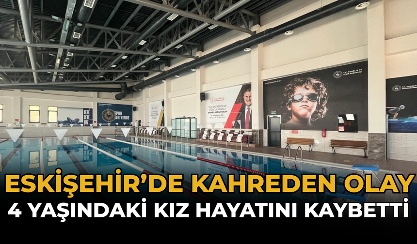 Eskişehir’de Kahreden Olay: 4 Yaşındaki Kız Hayatını Kaybetti
