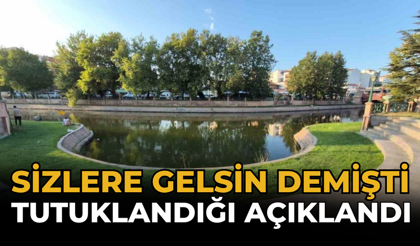 Sizlere Gelsin Demişti: Tutuklandığı Açıklandı