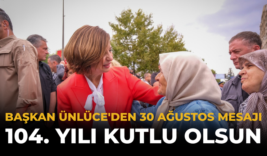 Başkan Ünlüce'den 30 Ağustos Mesajı: 104. Yılı Kutlu Olsun