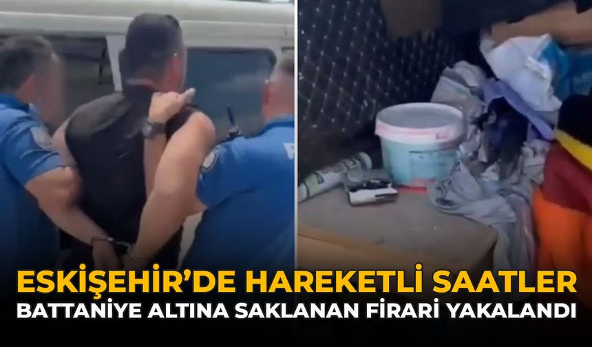 Eskişehir'de Hareketli Saatler: Battaniye Altında Saklanan Firari Yakalandı