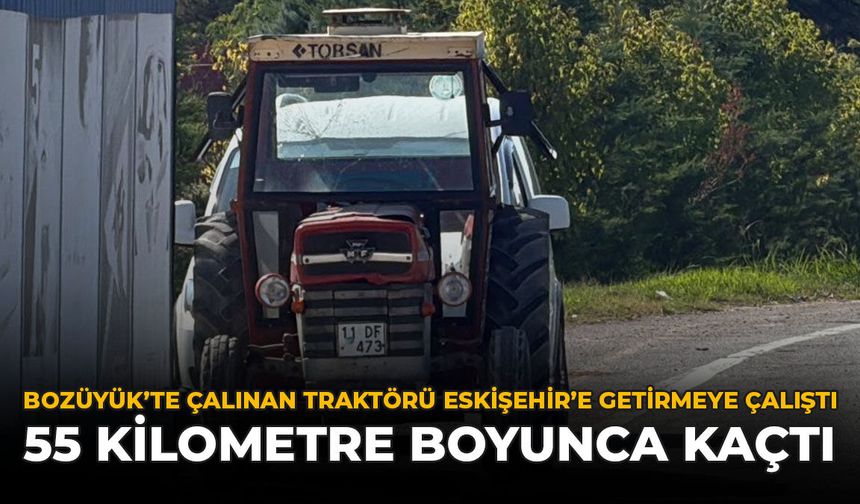 Bozüyük'te Çalınan Traktörü Eskişehir’e Getirmeye Çalıştı: 55 Kilometre Boyunca Kaçtı
