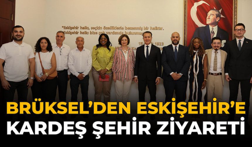 Brüksel'den Eskişehir'e Kardeş Şehir Ziyareti