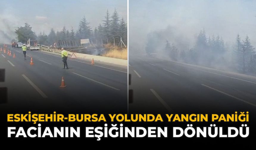 Eskişehir-Bursa Yolunda Yangın Paniği: Facianın Eşiğinden Dönüldü