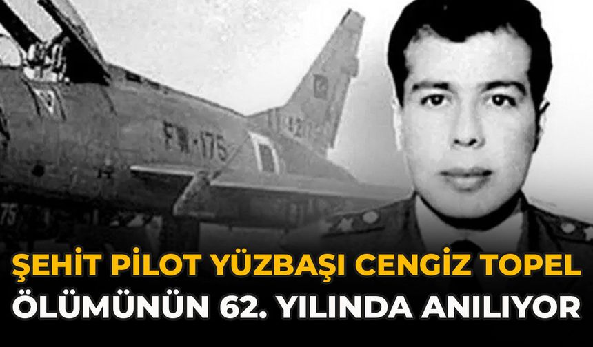 Şehit Pilot Yüzbaşı Cengiz Topel Ölümünün 62. Yılında Anılıyor