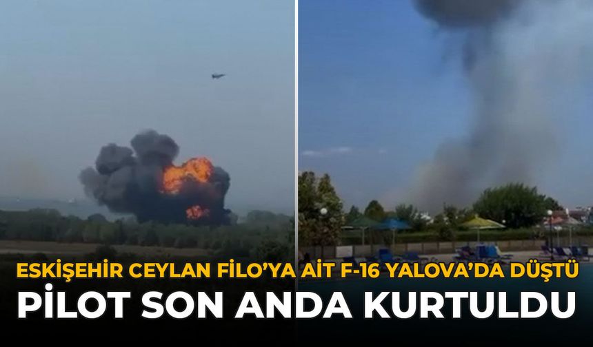 Eskişehir Ceylan Filo'ya Ait F-16 Yalova'da Düştü: Pilot Son Anda Kurtuldu