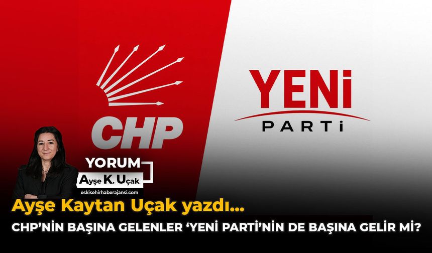 CHP’nin Başına Gelenler 'Yeni Parti'nin de Başına Gelir mi?