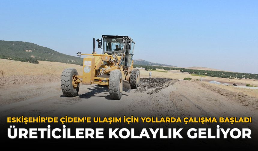 Eskişehir'de ÇİDEM'e Ulaşım İçin Yollarda Çalışma Başladı: Üreticilere Kolaylık Geliyor