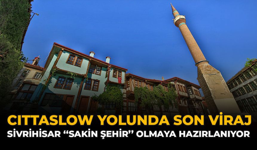 "Cittaslow" Yolunda Son Viraj: Sivrihisar "Sakin Şehir" Olmaya Hazırlanıyor