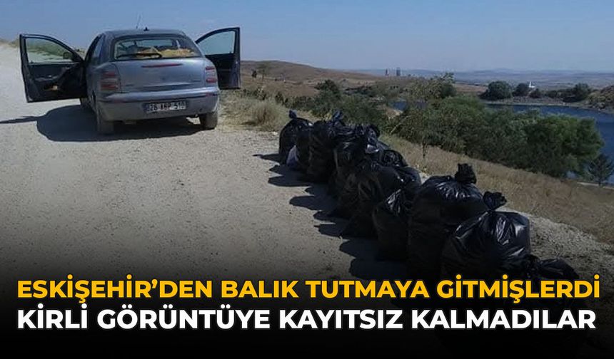 Eskişehir'den Balık Tutmaya Gitmişlerdi: Kirli Görüntüye Kayıtsız Kalmadılar!