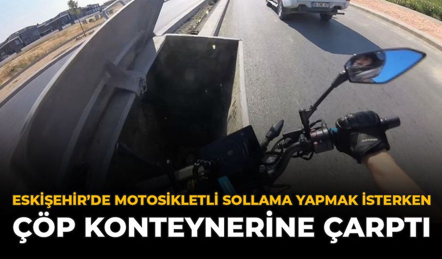 Eskişehir'de Motosikletli Sollama Yapmak İsterken Çöp Konteynerine Çarptı