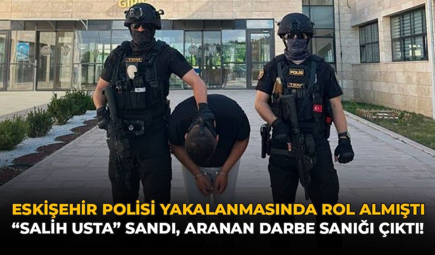 Eskişehir Polisi Yakalanmasında Rol Almıştı: "Salih Usta" Sandı, Aranan Darbe Sanığı Çıktı!