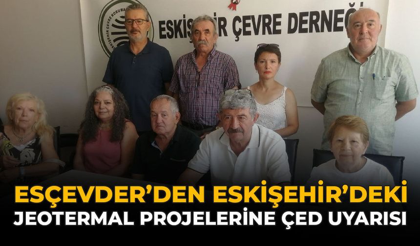 ESÇEVDER’den Eskişehir’deki Jeotermal Projelerine ÇED Uyarısı