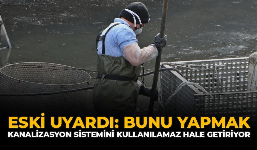 ESKİ Uyardı: Bunu Yapmak Kanalizasyon Sistemini Kullanılamaz Hale Getiriyor