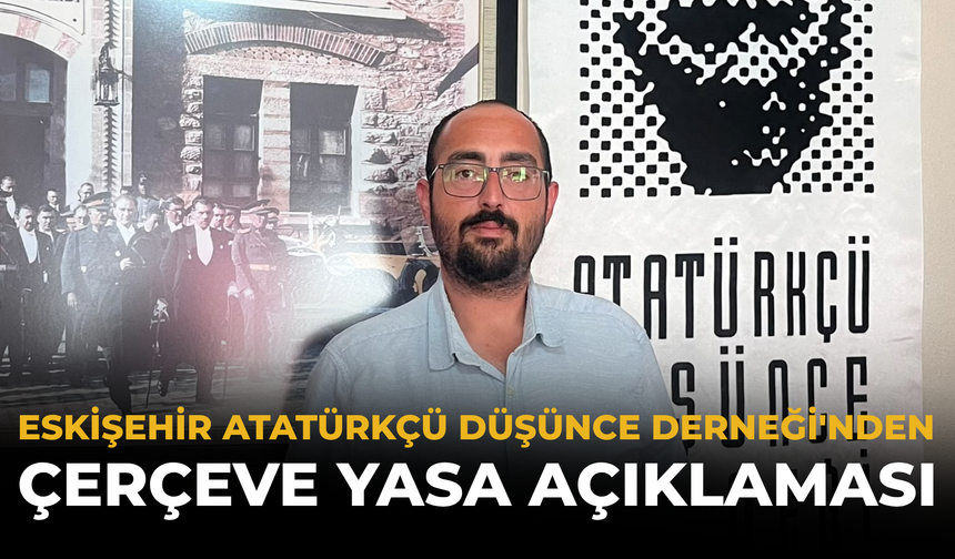 Eskişehir Atatürkçü Düşünce Derneği'nden Çerçeve Yasa Açıklaması