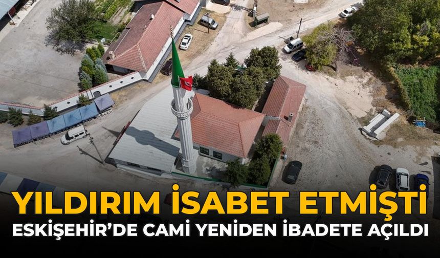 Yıldırım İsabet Etmişti: Eskişehir’de Cami Yeniden İbadete Açıldı