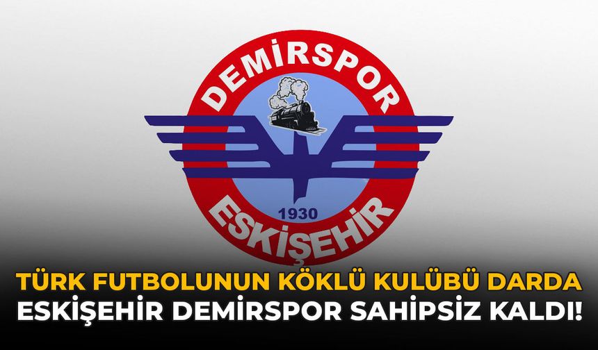 Türk Futbolunun Köklü Kulübü Darda: Eskişehir Demirspor Sahipsiz Kaldı!