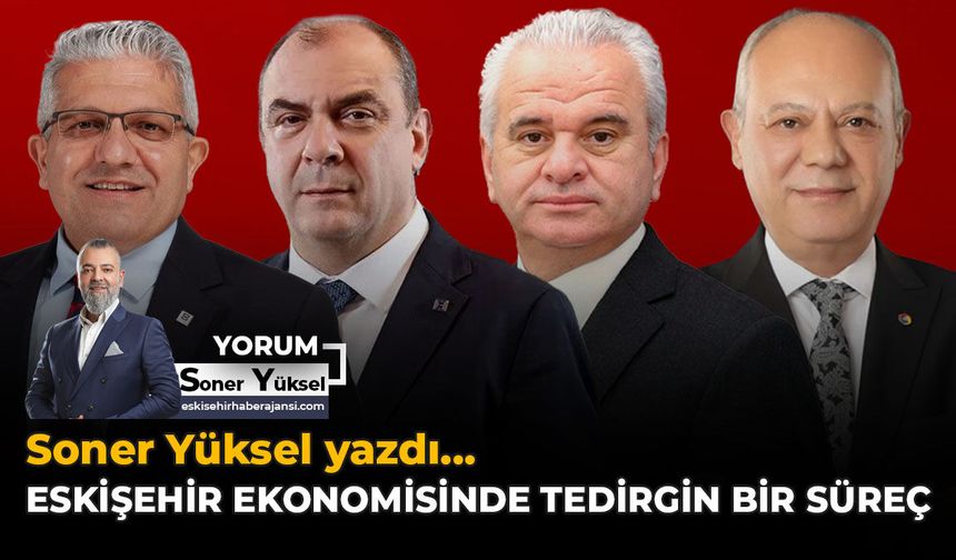 Eskişehir Ekonomisinde Tedirgin Bir Süreç