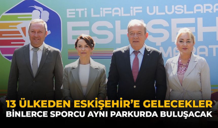 13 Ülkeden Eskişehir'e Gelecekler: Binlerce Sporcu Aynı Parkurda Buluşacak