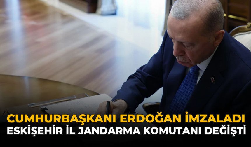 Cumhurbaşkanı Erdoğan İmzaladı! Eskişehir İl Jandarma Komutanı Değişti