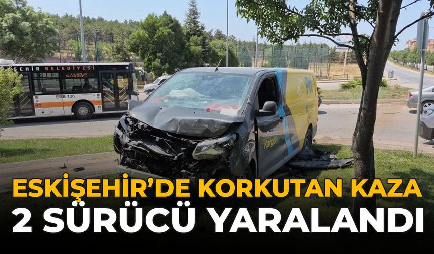 Eskişehir'de Korkutan Kaza: 2 Sürücü Yaralandı