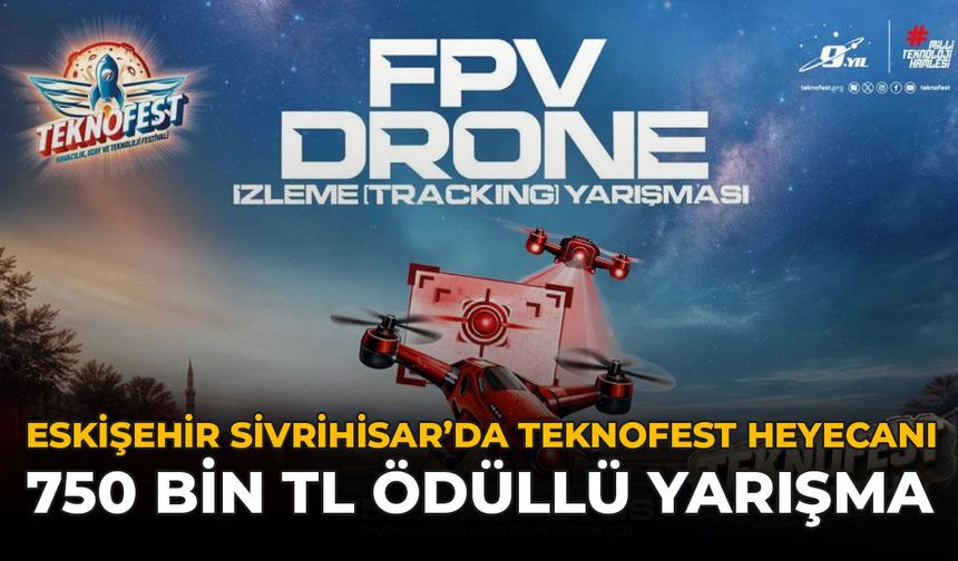 Eskişehir Sivrihisar’da TEKNOFEST Heyecanı: 750 Bin TL Ödüllü Yarışma!