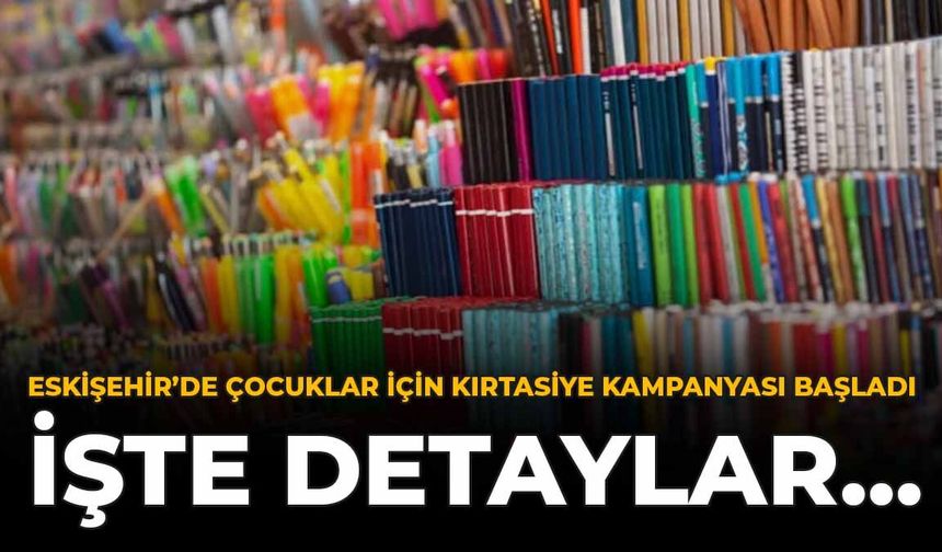 Eskişehir'de Çocuklar İçin Kırtasiye Kampanyası Başladı: İşte Detaylar...