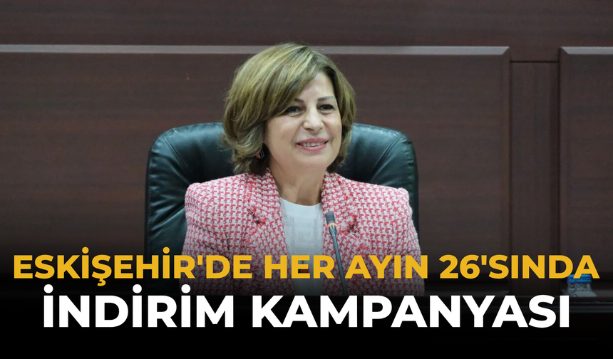 Eskişehir'de Her Ayın 26'sında İndirim Kampanyası