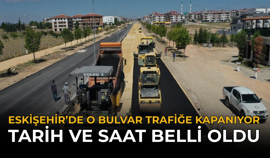 Eskişehir’de O Bulvar Trafiğe Kapanıyor: Tarih ve Saat Belli Oldu