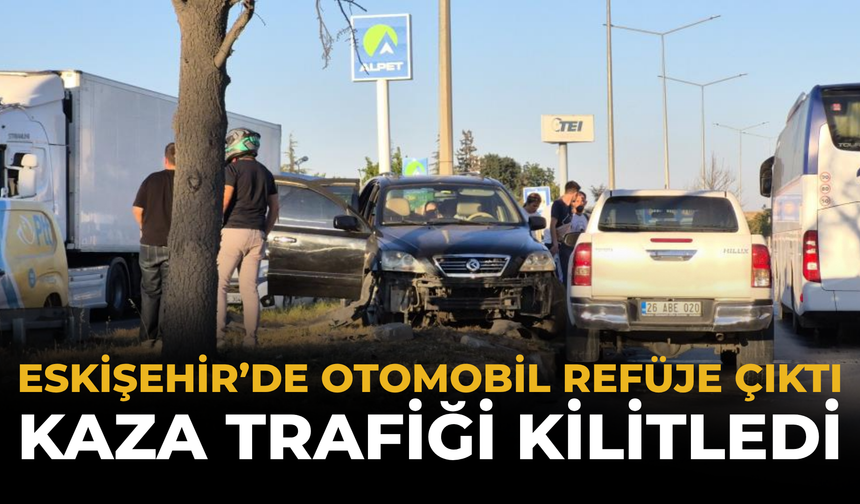 Eskişehir’de Otomobil Refüje Çıktı: Kaza Trafiği Kilitledi