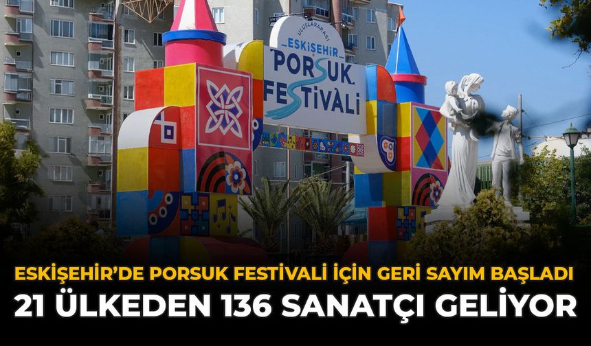 Eskişehir'de Porsuk Festivali İçin Geri Sayım Başladı: 21 Ülkeden 136 Sanatçı Geliyor