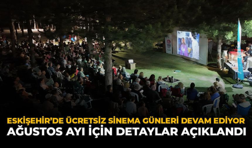 Eskişehir’de Ücretsiz Sinema Günleri Devam Ediyor: Ağustos Ayı İçin Detaylar Açıklandı