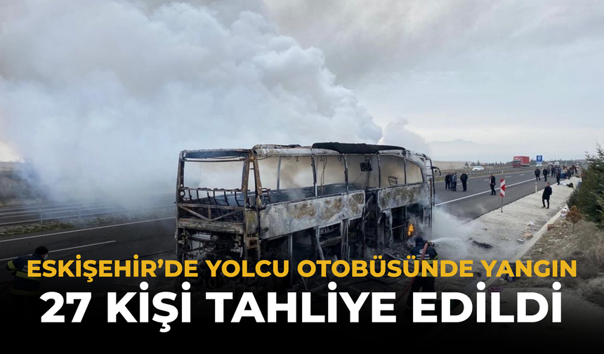 Eskişehir’de Yolcu Otobüsünde Yangın: 27 Kişi Tahliye Edildi