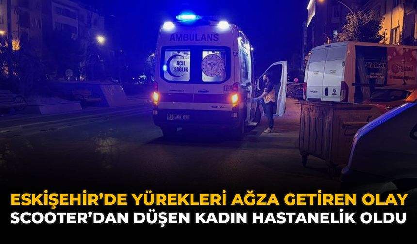 Eskişehir'de Yürekleri Ağza Getiren Olay: Scooter'dan Düşen Kadın Hastanelik Oldu