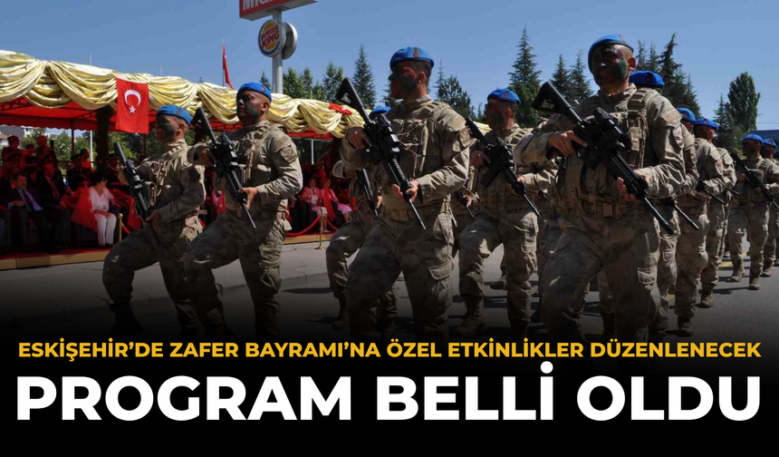 Eskişehir’de Zafer Bayramı’na Özel Etkinlikler Düzenlenecek: Program Belli Oldu
