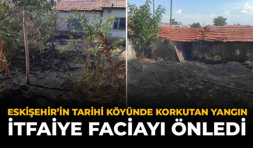 Eskişehirin Tarihi Köyünde Korkutan Yangın: İtfaiye Faciayı Önledi