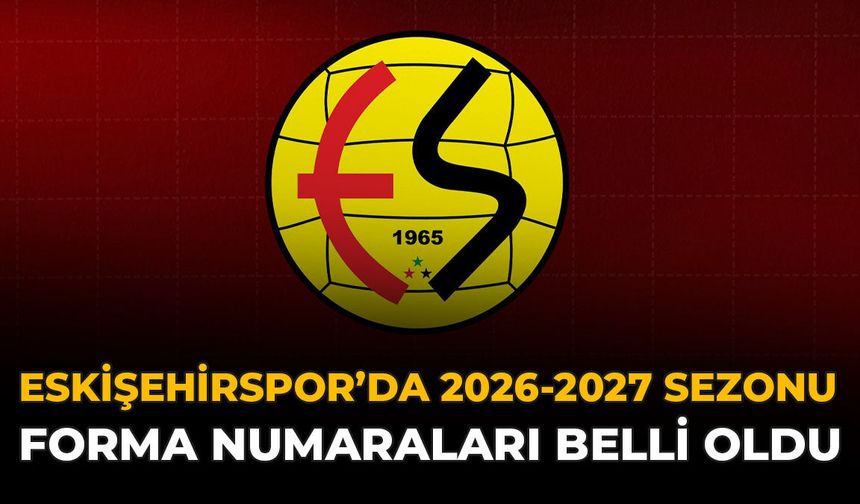 Eskişehirspor’da 2026-2027 Sezonu Forma Numaraları Belli Oldu